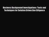 [Read book] Business Background Investigations: Tools and Techniques for Solution Driven Due