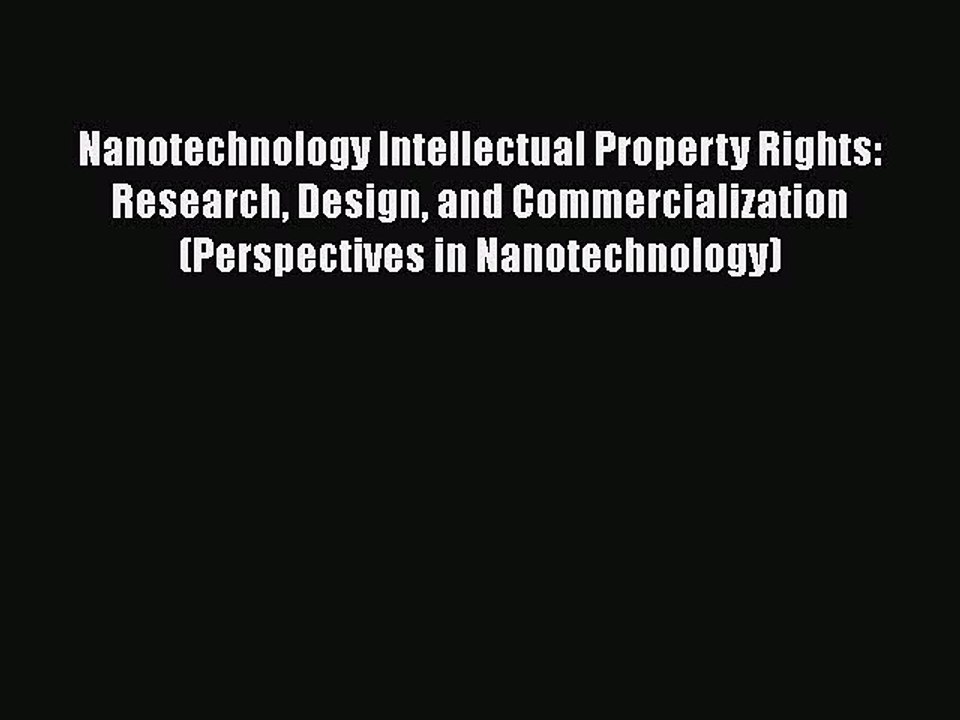 Download Nanotechnology Intellectual Property Rights: Research Design and Commercialization