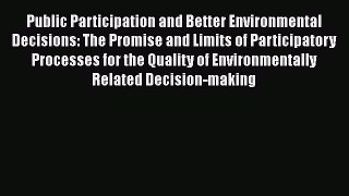 [Read book] Public Participation and Better Environmental Decisions: The Promise and Limits