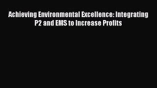 [Read book] Achieving Environmental Excellence: Integrating P2 and EMS to Increase Profits