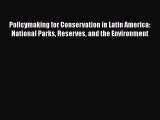 [Read book] Policymaking for Conservation in Latin America: National Parks Reserves and the