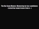 Read The Bar Exam Mentor: Mentoring for bar candidates - tested bar exam issues from a - z