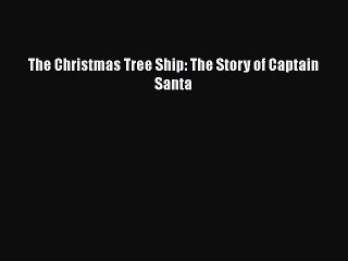 [PDF] The Christmas Tree Ship: The Story of Captain Santa [Download] Online