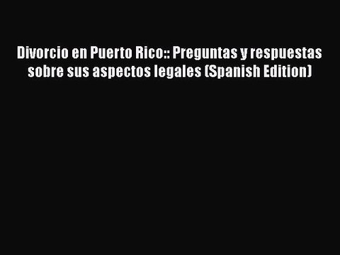 PDF Divorcio en Puerto Rico:: Preguntas y respuestas sobre sus aspectos legales (Spanish Edition)