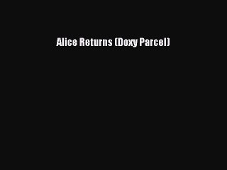 Read Alice Returns (Doxy Parcel) Ebook Free