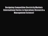 [Read book] Designing Competitive Electricity Markets (International Series in Operations Research