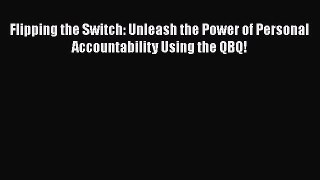 [Read book] Flipping the Switch: Unleash the Power of Personal Accountability Using the QBQ!
