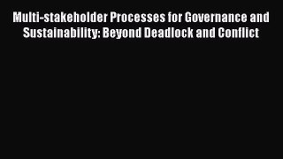 [Read book] Multi-stakeholder Processes for Governance and Sustainability: Beyond Deadlock
