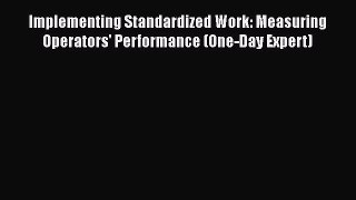 [Read book] Implementing Standardized Work: Measuring Operators' Performance (One-Day Expert)