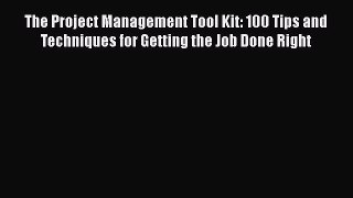 [Read book] The Project Management Tool Kit: 100 Tips and Techniques for Getting the Job Done