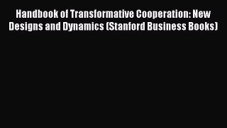 [Read book] Handbook of Transformative Cooperation: New Designs and Dynamics (Stanford Business