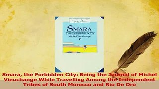 PDF  Smara the Forbidden City Being the Journal of Michel Vieuchange While Travelling Among Download Online