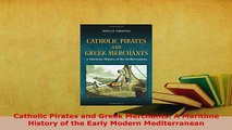PDF  Catholic Pirates and Greek Merchants A Maritime History of the Early Modern Mediterranean  Read Online