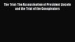 PDF The Trial: The Assassination of President Lincoln and the Trial of the Conspirators Free