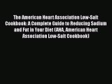 Download The American Heart Association Low-Salt Cookbook: A Complete Guide to Reducing Sodium