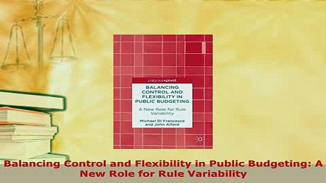 PDF Balancing Control and Flexibility in Public Budgeting A New Role for Rule Variability Download Full Ebook