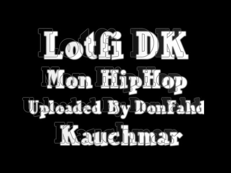 ♫ Lotfi DK 2008- Mon HipHop (Kauchmar)