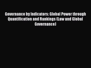 Download Governance by Indicators: Global Power through Quantification and Rankings (Law and