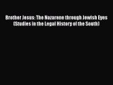 PDF Brother Jesus: The Nazarene through Jewish Eyes (Studies in the Legal History of the South)