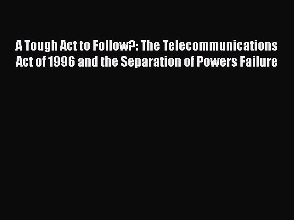 PDF A Tough Act to Follow?: The Telecommunications Act of 1996 and the Separation of Powers