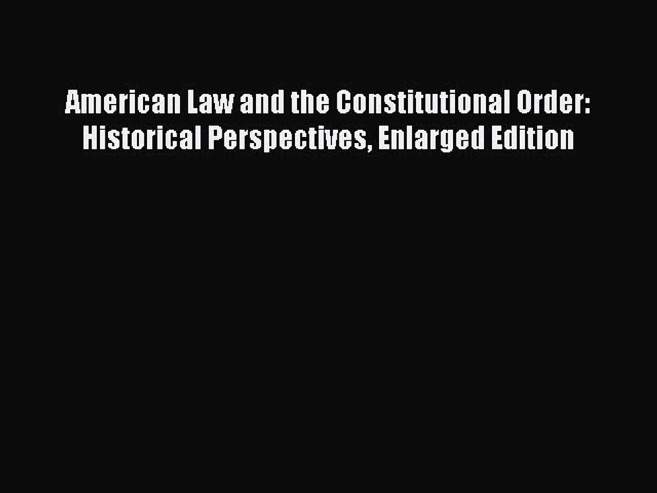 PDF American Law and the Constitutional Order: Historical Perspectives Enlarged Edition  Read