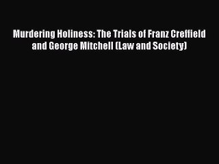 PDF Murdering Holiness: The Trials of Franz Creffield and George Mitchell (Law and Society)