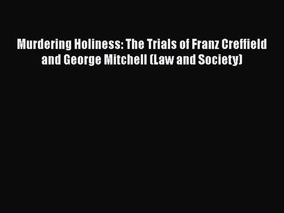 PDF Murdering Holiness: The Trials of Franz Creffield and George Mitchell (Law and Society)