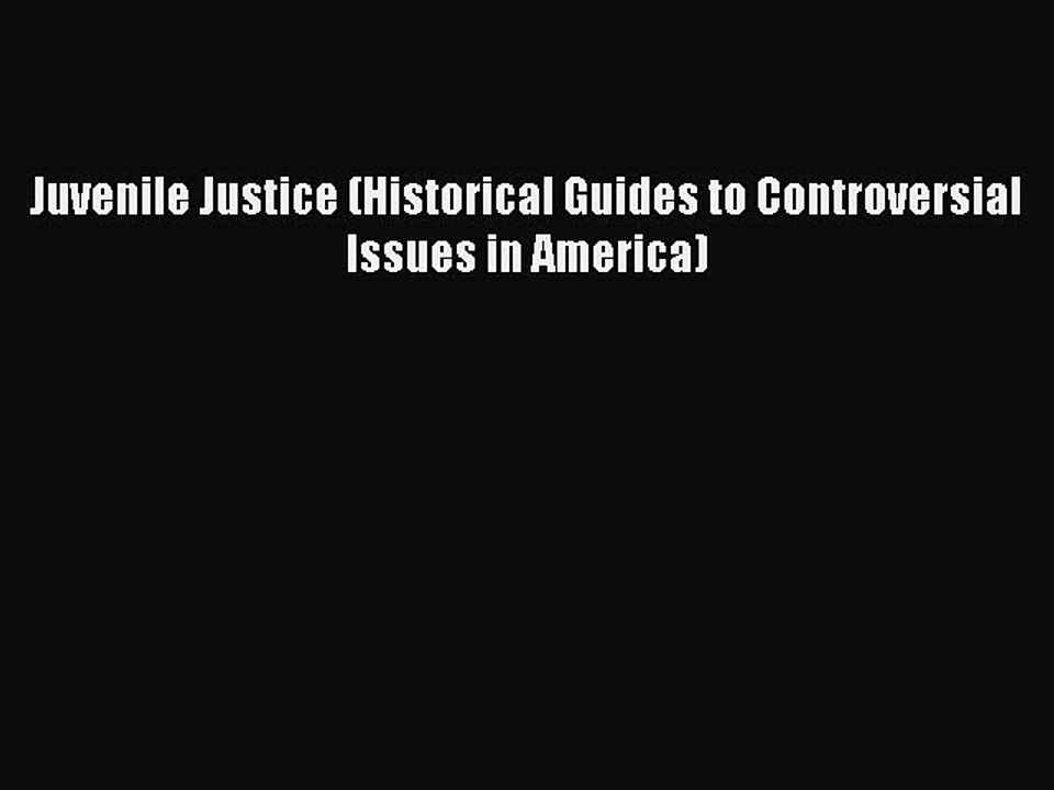 PDF Juvenile Justice (Historical Guides to Controversial Issues in America)  Read Online
