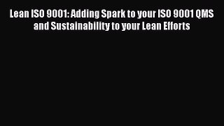 [Read book] Lean ISO 9001: Adding Spark to your ISO 9001 QMS and Sustainability to your Lean