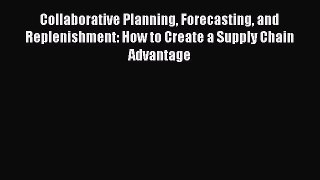 [Read book] Collaborative Planning Forecasting and Replenishment: How to Create a Supply Chain