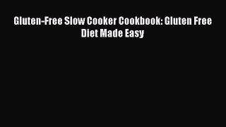 PDF Gluten-Free Slow Cooker Cookbook: Gluten Free Diet Made Easy Free Books
