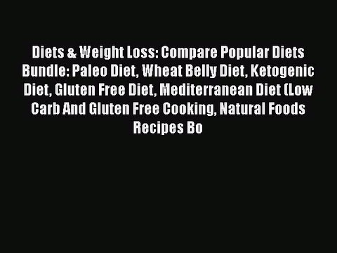 Download Diets & Weight Loss: Compare Popular Diets Bundle: Paleo Diet Wheat Belly Diet Ketogenic
