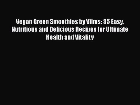 Download Vegan Green Smoothies by Vilms: 35 Easy Nutritious and Delicious Recipes for Ultimate