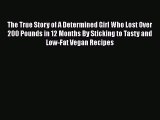 PDF The True Story of A Determined Girl Who Lost Over 200 Pounds in 12 Months By Sticking to