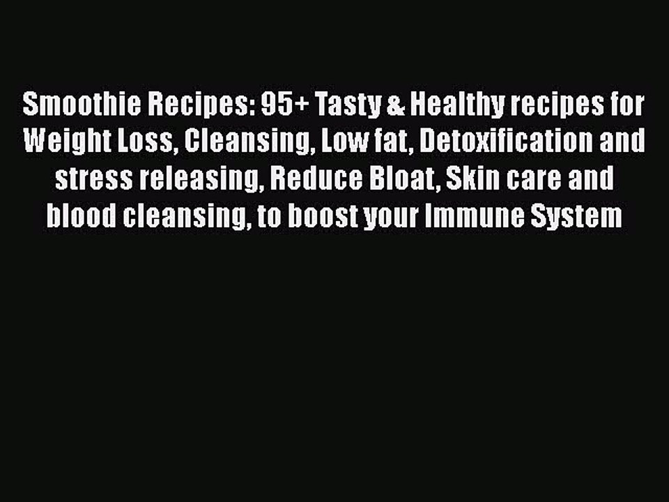 PDF Smoothie Recipes: 95+ Tasty & Healthy recipes for Weight Loss Cleansing Low fat Detoxification