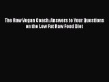 PDF The Raw Vegan Coach: Answers to Your Questions on the Low Fat Raw Food Diet Free Books