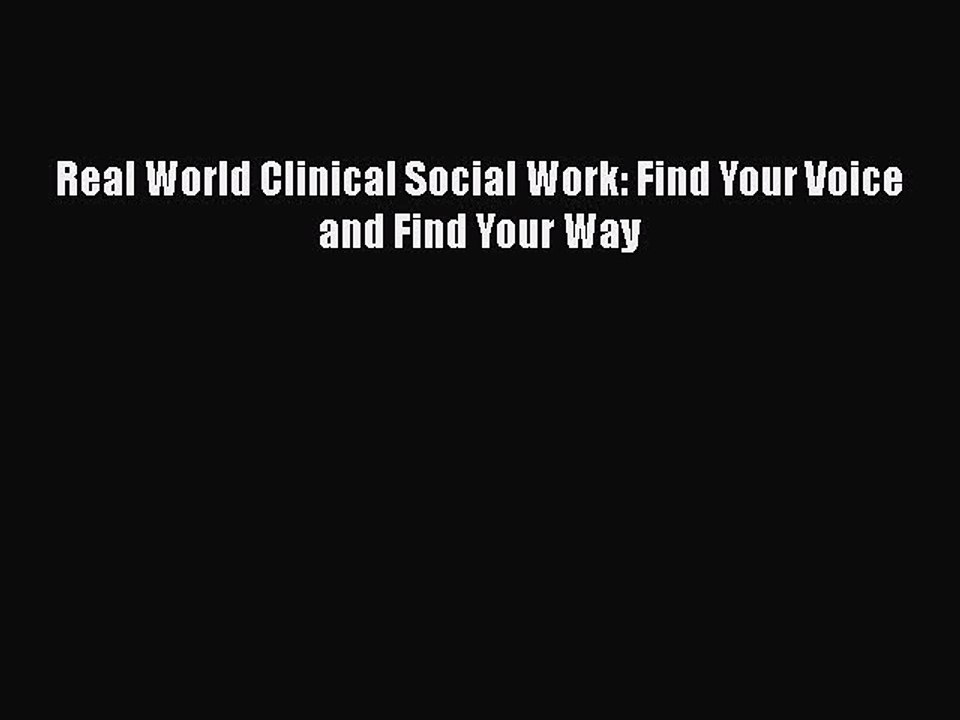 PDF Real World Clinical Social Work: Find Your Voice and Find Your Way  Read Online