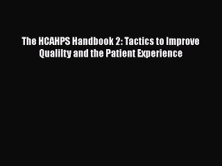 PDF The HCAHPS Handbook 2: Tactics to Improve Qualilty and the Patient Experience  EBook