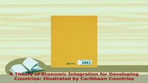 PDF  A Theory of Economic Integration for Developing Countries Illustrated by Caribbean Read Full Ebook