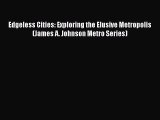[Read book] Edgeless Cities: Exploring the Elusive Metropolis (James A. Johnson Metro Series)