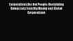 [Read book] Corporations Are Not People: Reclaiming Democracy from Big Money and Global Corporations