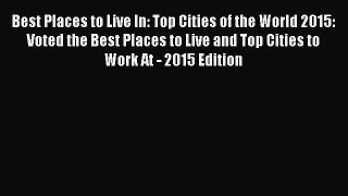 [Read book] Best Places to Live In: Top Cities of the World 2015: Voted the Best Places to