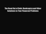 PDF The Road Out of Debt: Bankruptcy and Other Solutions to Your Financial Problems  Read Online