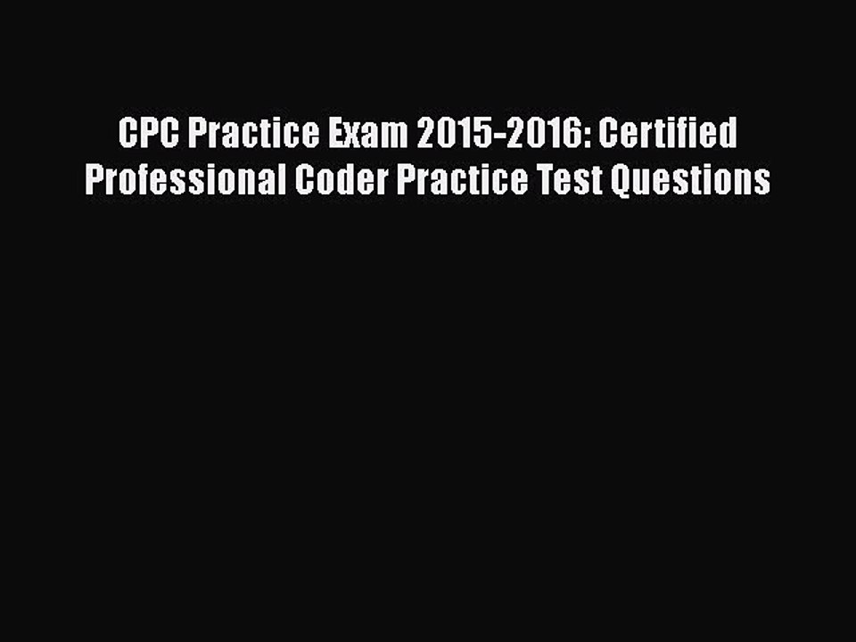 PDF CPC Practice Exam 2015-2016: Certified Professional Coder Practice Test Questions Free
