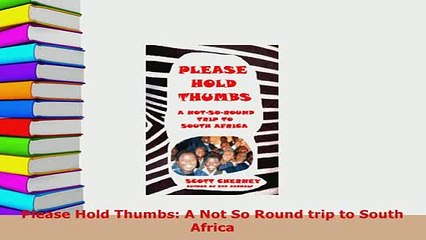 PDF  Please Hold Thumbs A Not So Round trip to South Africa Download Full Ebook