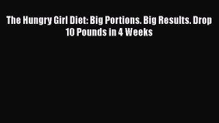 PDF The Hungry Girl Diet: Big Portions. Big Results. Drop 10 Pounds in 4 Weeks Free Books