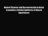 [Read book] Natural Disaster and Reconstruction in Asian Economies: A Global Synthesis of Shared