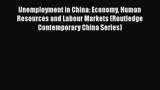 [Read book] Unemployment in China: Economy Human Resources and Labour Markets (Routledge Contemporary