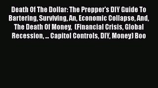 [Read book] Death Of The Dollar: The Prepper's DIY Guide To Bartering Surviving An Economic