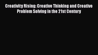 [Read book] Creativity Rising: Creative Thinking and Creative Problem Solving in the 21st Century